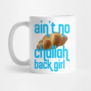 Why?! Cuz I Ain't No Challah Back Girl Mug